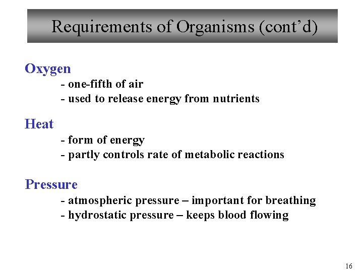 Requirements of Organisms (cont’d) Oxygen - one-fifth of air - used to release energy