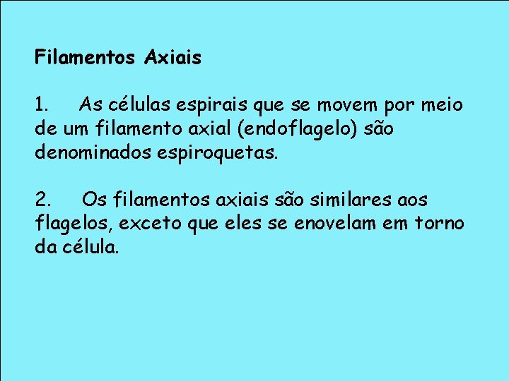 Filamentos Axiais 1. As células espirais que se movem por meio de um filamento