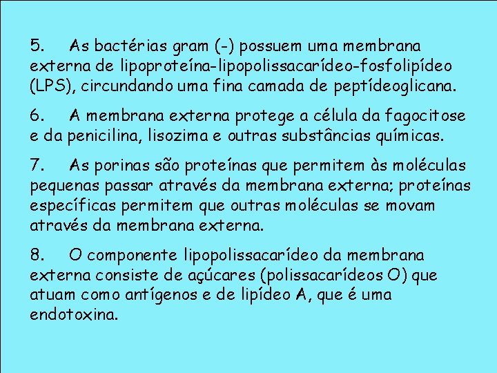 5. As bactérias gram (-) possuem uma membrana externa de lipoproteína-lipopolissacarídeo-fosfolipídeo (LPS), circundando uma