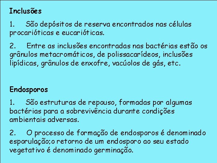 Inclusões 1. São depósitos de reserva encontrados nas células procarióticas e eucarióticas. 2. Entre