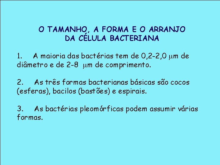 O TAMANHO, A FORMA E O ARRANJO DA CÉLULA BACTERIANA 1. A maioria das