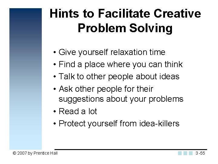 Hints to Facilitate Creative Problem Solving • Give yourself relaxation time • Find a