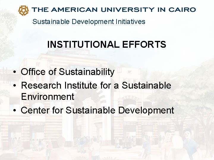 Sustainable Development Initiatives INSTITUTIONAL EFFORTS • Office of Sustainability • Research Institute for a