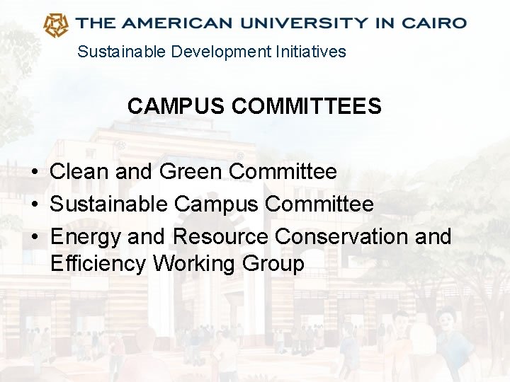 Sustainable Development Initiatives CAMPUS COMMITTEES • Clean and Green Committee • Sustainable Campus Committee