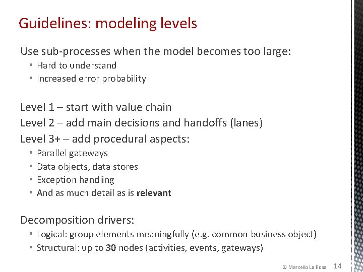 Guidelines: modeling levels Use sub-processes when the model becomes too large: • Hard to Guidelines: modeling levels Use sub-processes when the model becomes too large: • Hard to