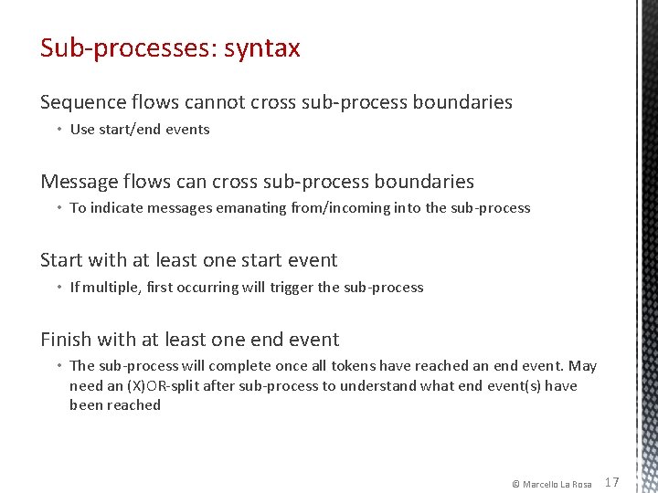 Sub-processes: syntax Sequence flows cannot cross sub-process boundaries • Use start/end events Message flows Sub-processes: syntax Sequence flows cannot cross sub-process boundaries • Use start/end events Message flows