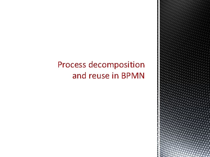 Process decomposition and reuse in BPMN Process decomposition and reuse in BPMN