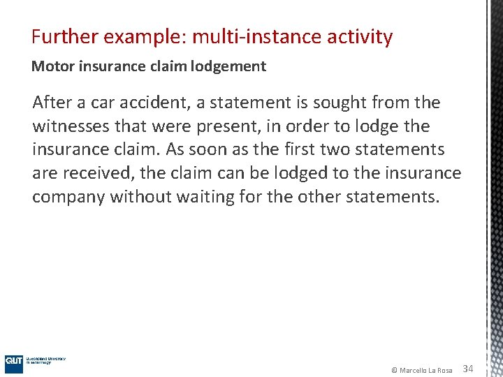 Further example: multi-instance activity Motor insurance claim lodgement After a car accident, a statement Further example: multi-instance activity Motor insurance claim lodgement After a car accident, a statement