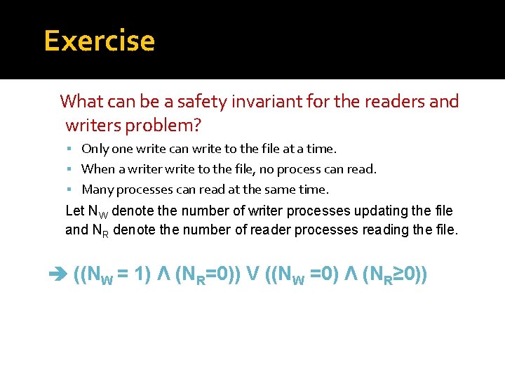 Exercise What can be a safety invariant for the readers and writers problem? Only