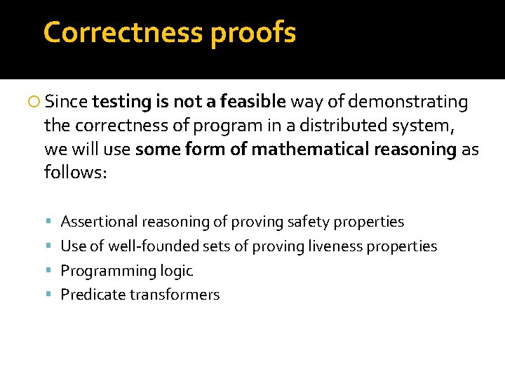 Correctness proofs Since testing is not a feasible way of demonstrating the correctness of