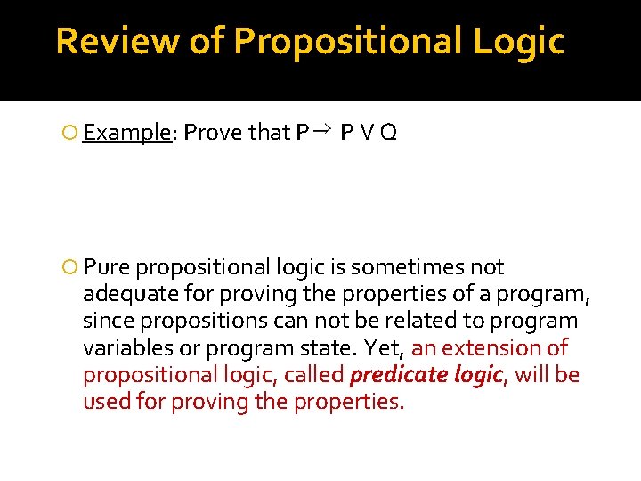 Review of Propositional Logic Example: Prove that P PVQ Pure propositional logic is sometimes