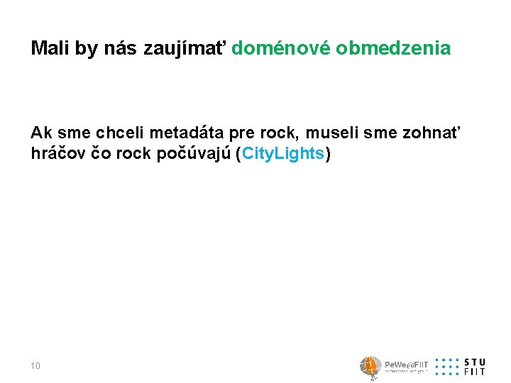 Mali by nás zaujímať doménové obmedzenia Ak sme chceli metadáta pre rock, museli sme