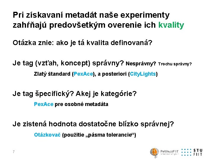 Pri získavaní metadát naše experimenty zahŕňajú predovšetkým overenie ich kvality Otázka znie: ako je