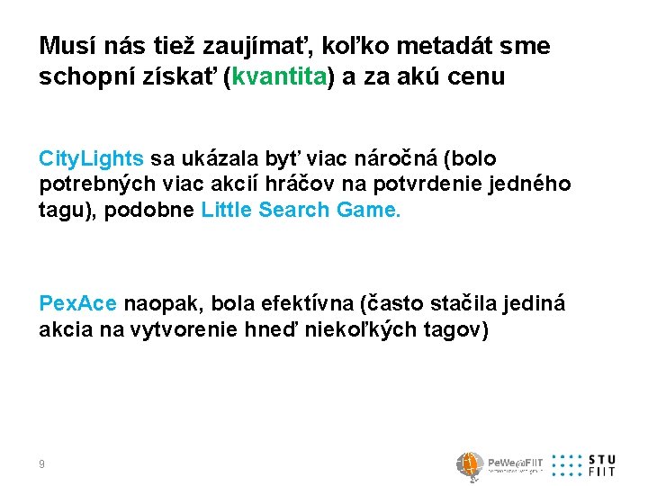 Musí nás tiež zaujímať, koľko metadát sme schopní získať (kvantita) a za akú cenu