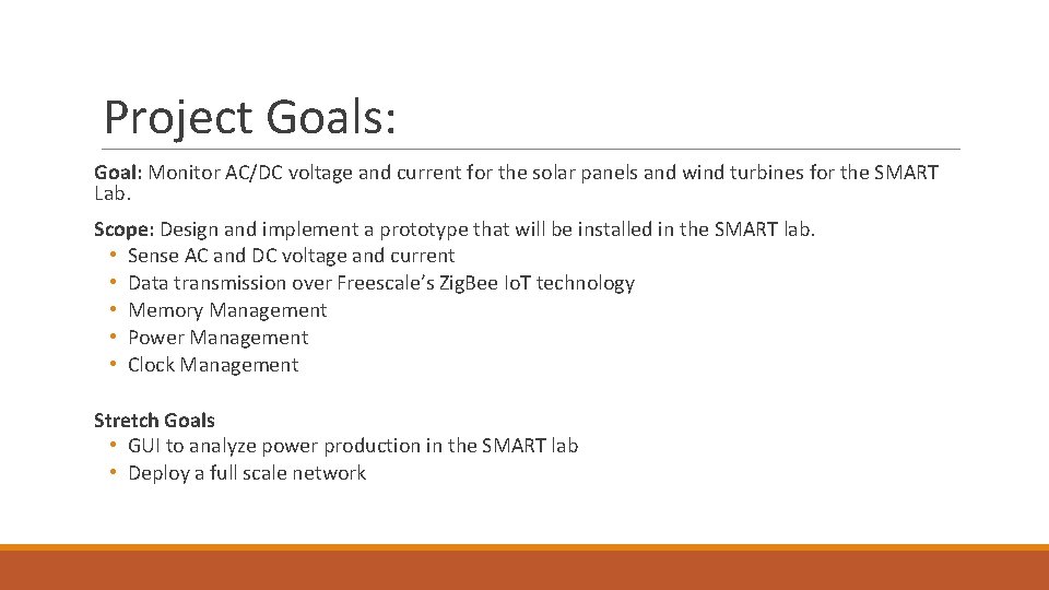 Project Goals: Goal: Monitor AC/DC voltage and current for the solar panels and wind