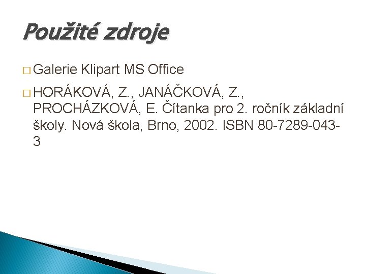 Použité zdroje � Galerie Klipart MS Office � HORÁKOVÁ, Z. , JANÁČKOVÁ, Z. ,