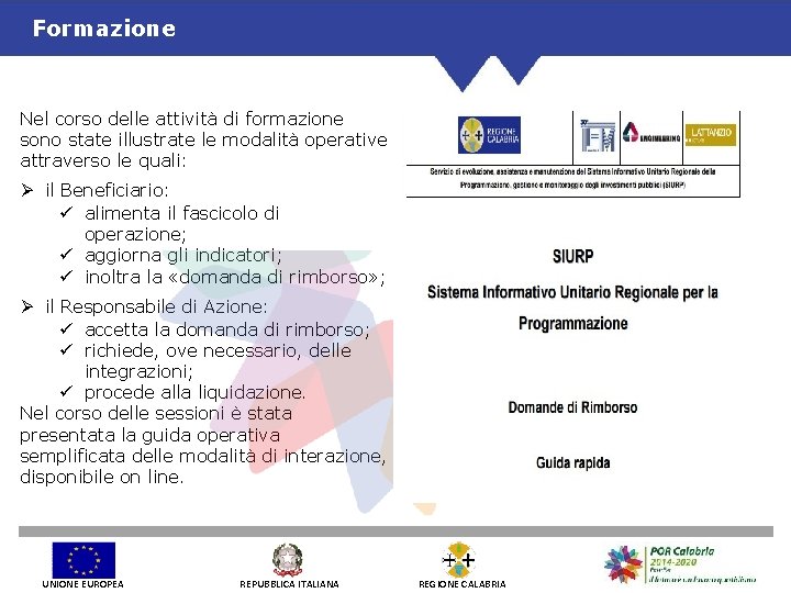 Formazione Nel corso delle attività di formazione sono state illustrate le modalità operative attraverso