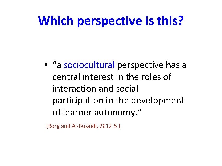 Which perspective is this? • “a sociocultural perspective has a central interest in the