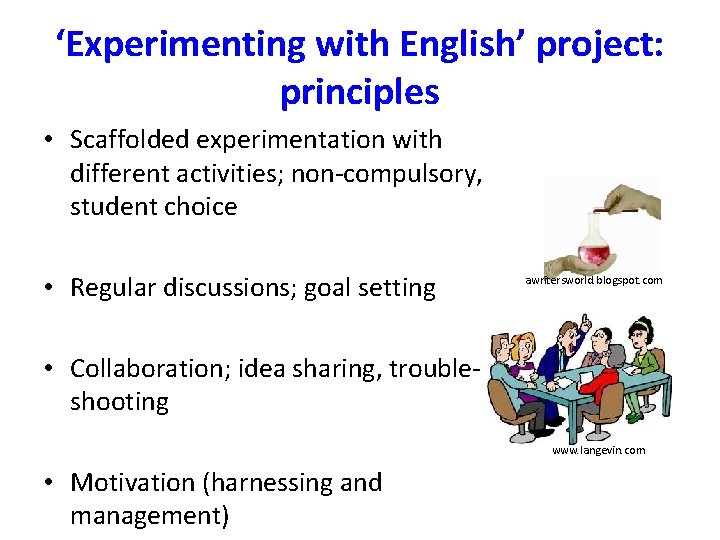 ‘Experimenting with English’ project: principles • Scaffolded experimentation with different activities; non-compulsory, student choice