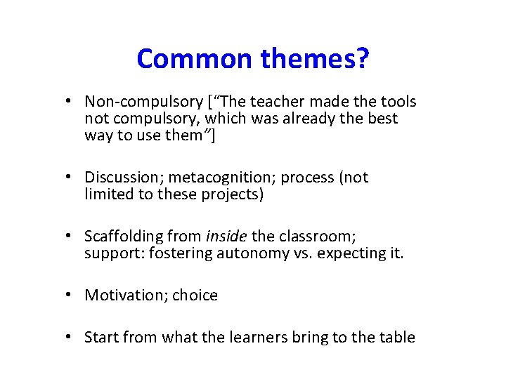 Common themes? • Non-compulsory [“The teacher made the tools not compulsory, which was already