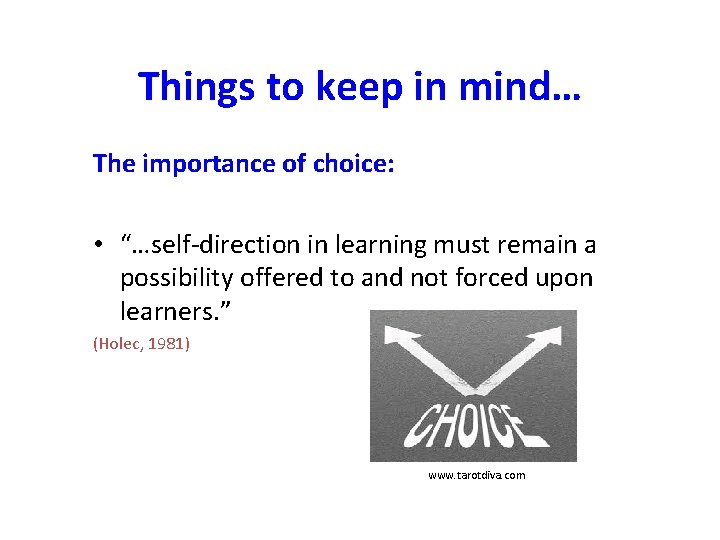 Things to keep in mind… The importance of choice: • “…self-direction in learning must