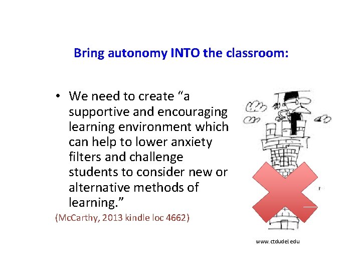 Bring autonomy INTO the classroom: • We need to create “a supportive and encouraging