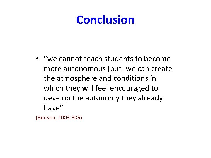 Conclusion • “we cannot teach students to become more autonomous [but] we can create