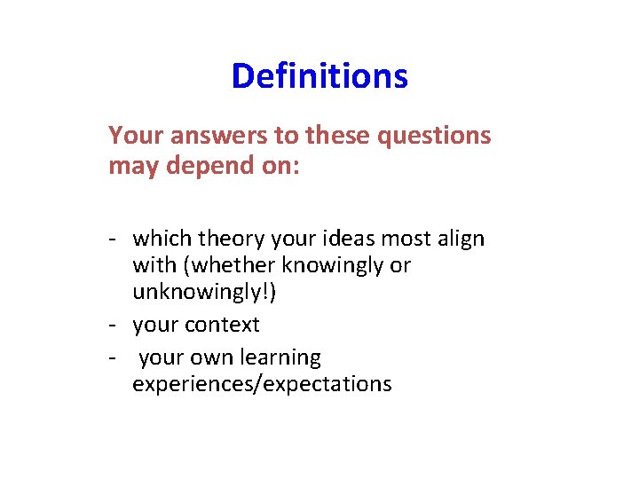 Definitions Your answers to these questions may depend on: - which theory your ideas