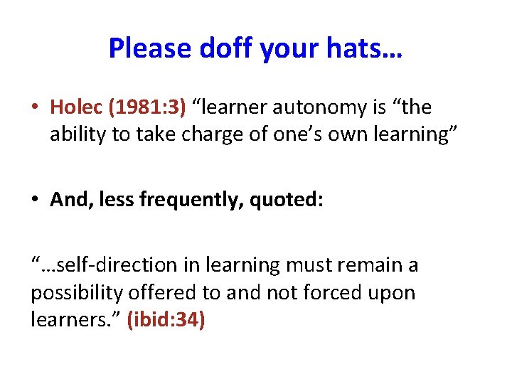 Please doff your hats… • Holec (1981: 3) “learner autonomy is “the ability to