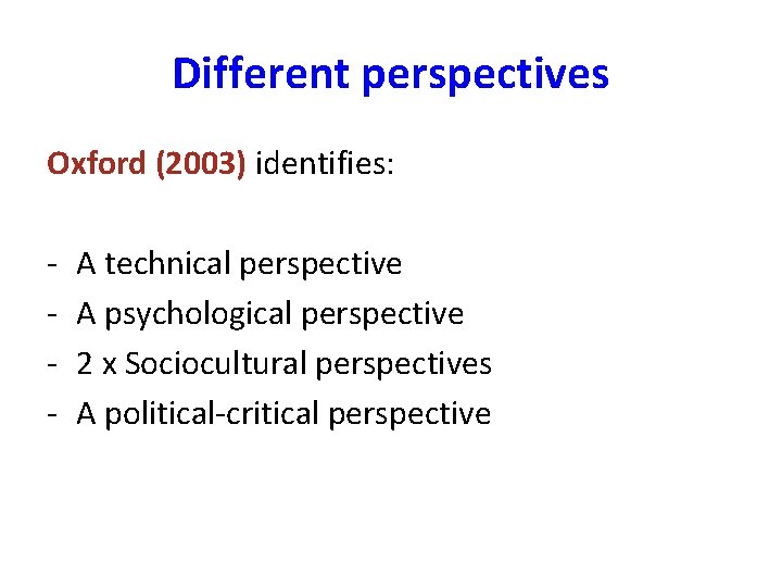 Different perspectives Oxford (2003) identifies: - A technical perspective A psychological perspective 2 x