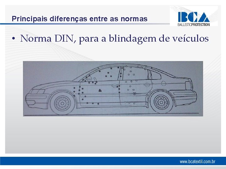 Principais diferenças entre as normas • Norma DIN, para a blindagem de veículos 