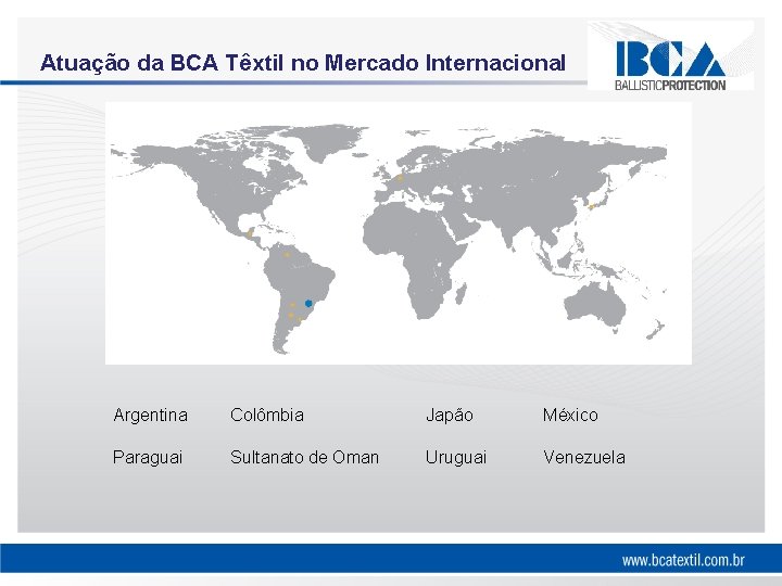 Atuação da BCA Têxtil no Mercado Internacional Argentina Colômbia Japão México Paraguai Sultanato de