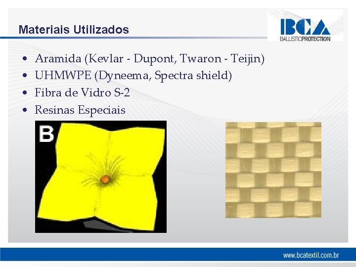 Materiais Utilizados • • Aramida (Kevlar - Dupont, Twaron - Teijin) UHMWPE (Dyneema, Spectra