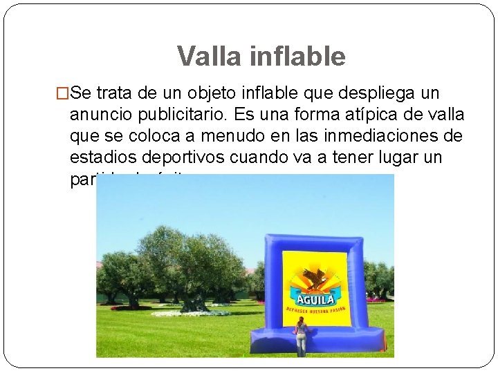 Valla inflable �Se trata de un objeto inflable que despliega un anuncio publicitario. Es