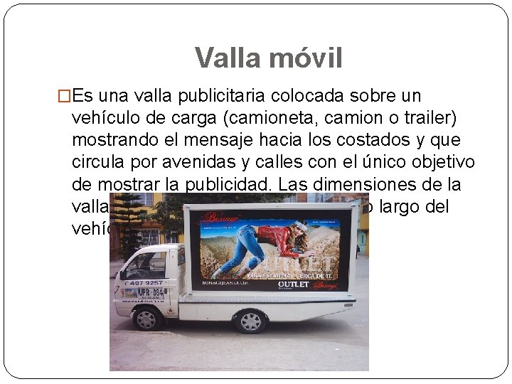 Valla móvil �Es una valla publicitaria colocada sobre un vehículo de carga (camioneta, camion