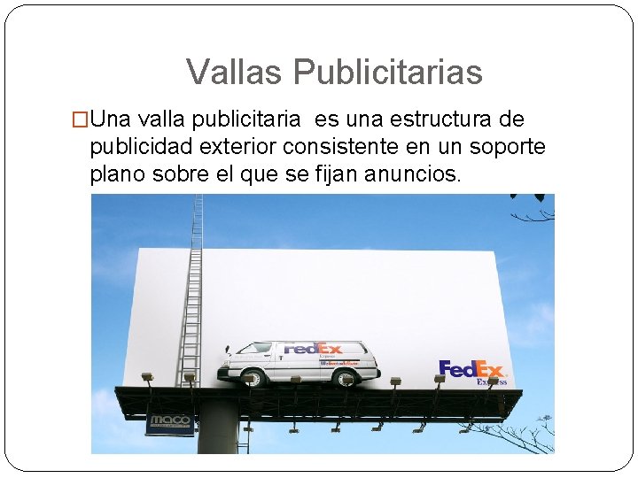 Vallas Publicitarias �Una valla publicitaria es una estructura de publicidad exterior consistente en un