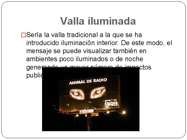 Valla iluminada �Sería la valla tradicional a la que se ha introducido iluminación interior.