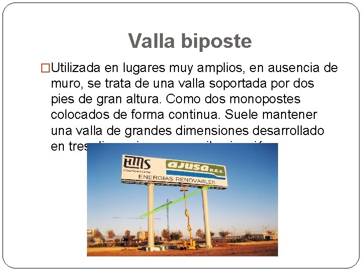 Valla biposte �Utilizada en lugares muy amplios, en ausencia de muro, se trata de