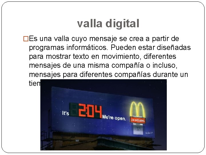 valla digital �Es una valla cuyo mensaje se crea a partir de programas informáticos.