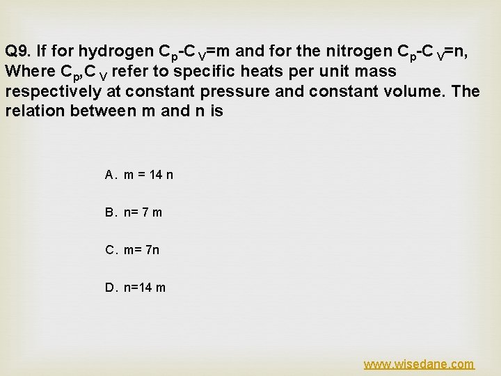 Q 9. If for hydrogen Cp-C V=m and for the nitrogen Cp-C V=n, Where