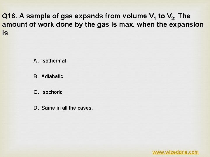 Q 16. A sample of gas expands from volume V 1 to V 2,