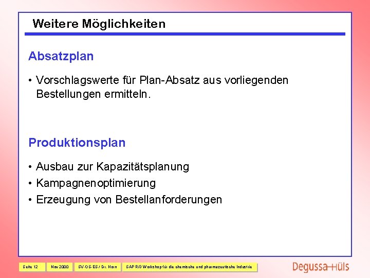 Weitere Möglichkeiten Absatzplan • Vorschlagswerte für Plan Absatz aus vorliegenden Bestellungen ermitteln. Produktionsplan •