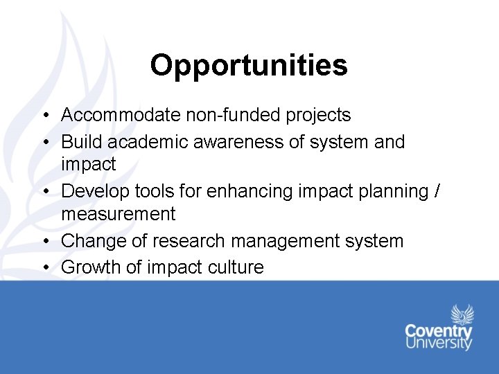 Opportunities • Accommodate non-funded projects • Build academic awareness of system and impact •