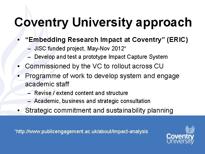 Coventry University approach • “Embedding Research Impact at Coventry” (ERIC) – JISC funded project,