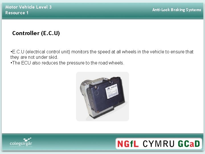 Motor Vehicle Level 3 Resource 1 Anti-Lock Braking Systems Controller (E. C. U) •