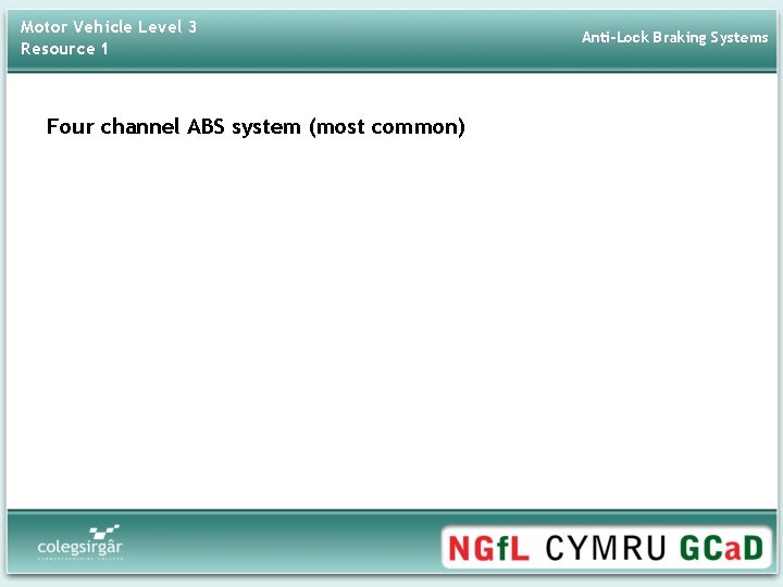Motor Vehicle Level 3 Resource 1 Four channel ABS system (most common) Anti-Lock Braking