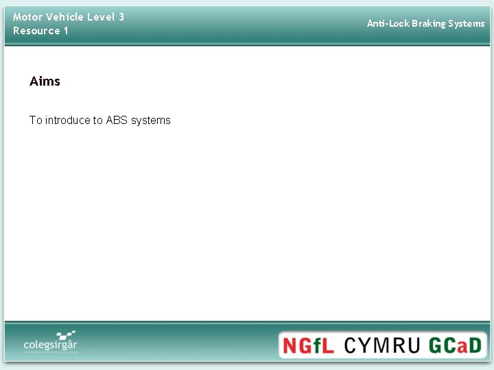 Motor Vehicle Level 3 Resource 1 Aims To introduce to ABS systems Anti-Lock Braking