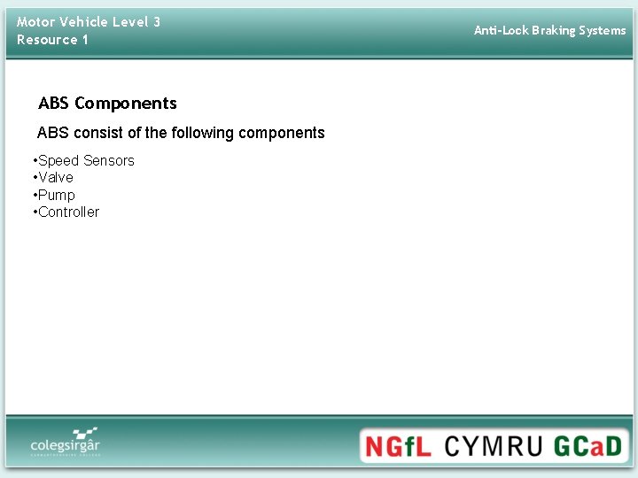 Motor Vehicle Level 3 Resource 1 ABS Components ABS consist of the following components