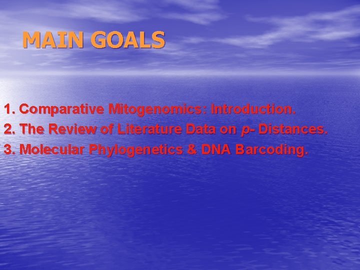 MAIN GOALS 1. Comparative Mitogenomics: Introduction. 2. The Review of Literature Data on p-