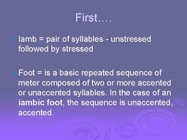 First…. Ø Iamb = pair of syllables - unstressed followed by stressed Ø Foot